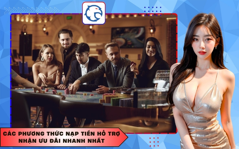 Các phương thức nạp tiền hỗ trợ nhận ưu đãi nhanh nhất