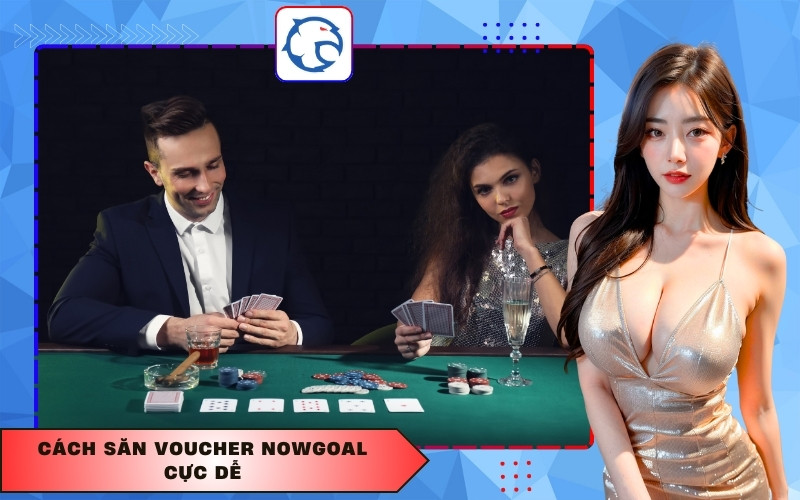 Cách săn voucher Nowgoal cực dễ