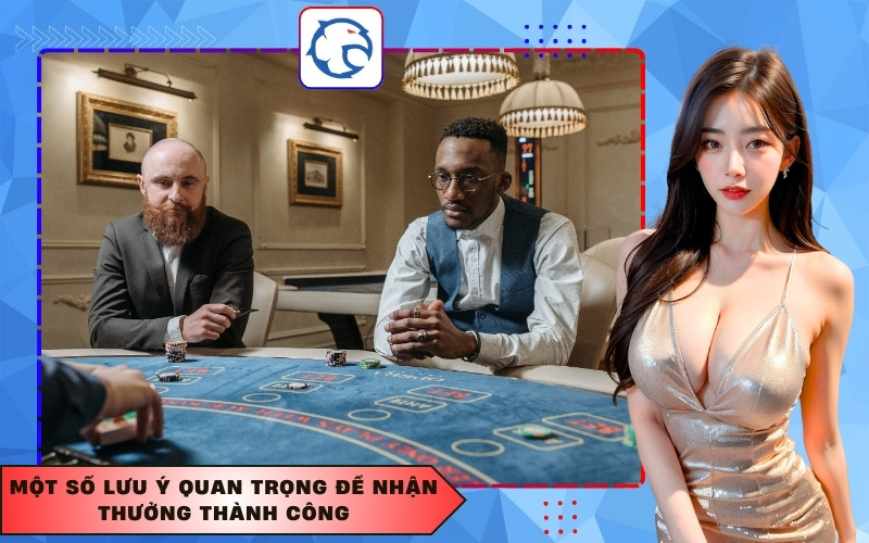 Một số lưu ý quan trọng để nhận thưởng thành công