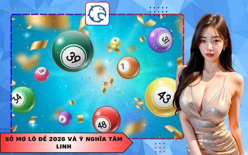 Sổ mơ lô đề 2026 và ý nghĩa tâm linh