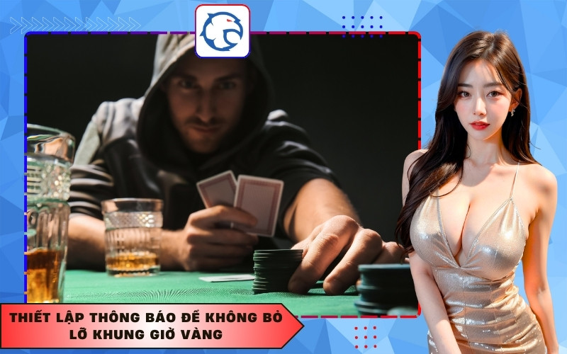 Thiết lập thông báo để không bỏ lỡ khung giờ vàng