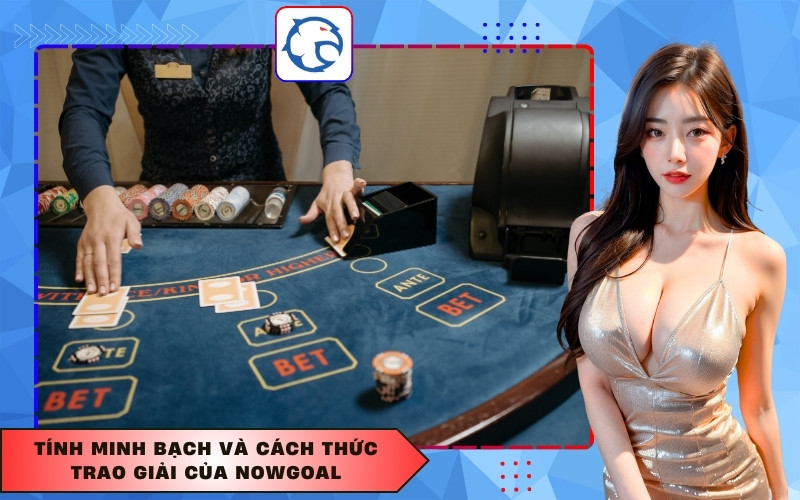 Tính minh bạch và cách thức trao giải của Nowgoal