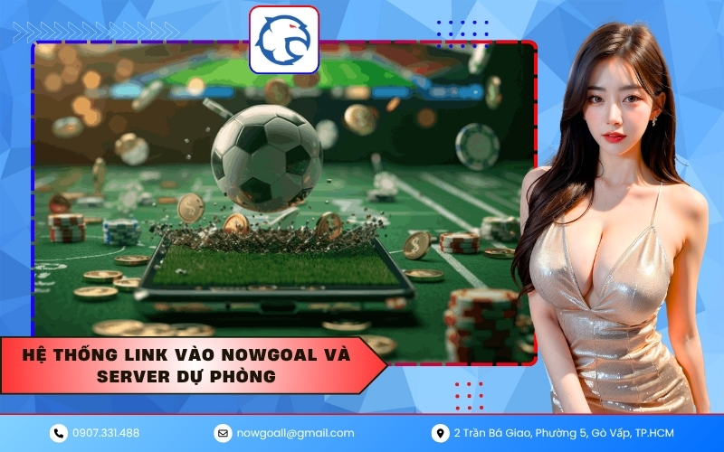 Hệ thống Link vào Nowgoal và Server dự phòng