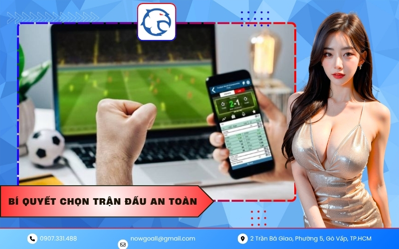 Bí quyết chọn trận đấu an toàn
