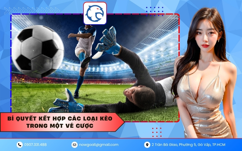 Bí quyết kết hợp các loại kèo trong một vé cược