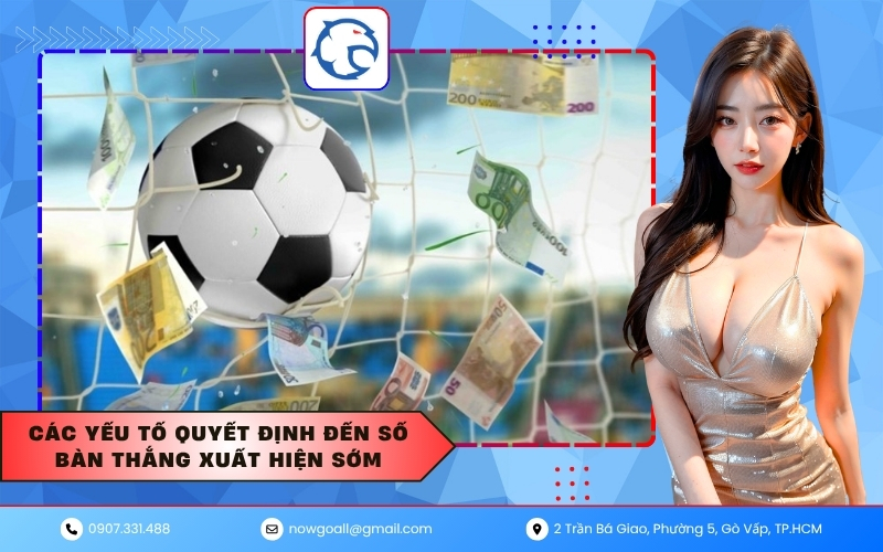 Các yếu tố quyết định đến số bàn thắng xuất hiện sớm