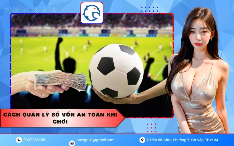 Cách quản lý số vốn an toàn khi chơi