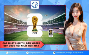 Cập nhật lịch thi đấu World Cup 2026 mới nhất hôm nay