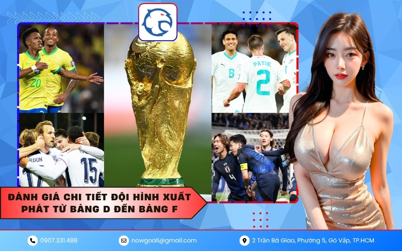 Đánh giá chi tiết đội hình xuất phát từ Bảng D đến Bảng F