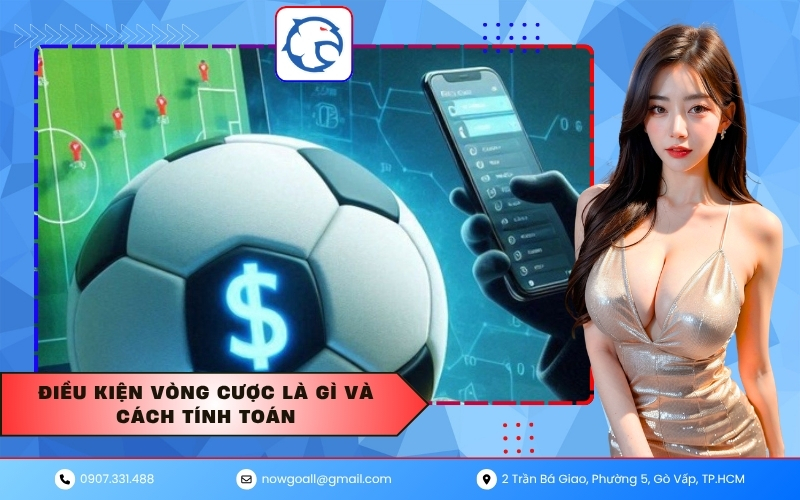 Điều kiện vòng cược là gì và cách tính toán