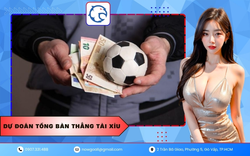 Dự đoán tổng bàn thắng Tài Xỉu