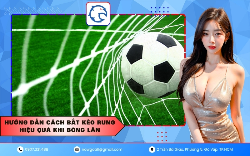Hướng dẫn cách bắt kèo rung hiệu quả khi bóng lăn