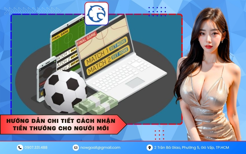 Hướng dẫn chi tiết cách nhận tiền thưởng cho người mới