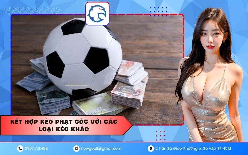 Kết hợp kèo phạt góc với các loại kèo khác