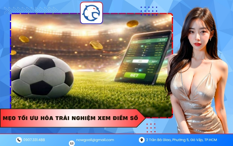 Mẹo Tối Ưu Hóa Trải Nghiệm Xem Điểm Số