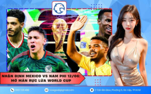 Nhận định Mexico vs Nam Phi 12/06: Mở màn rực lửa World Cup