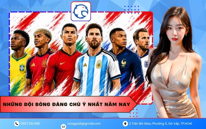 Những Đội Bóng Đáng Chú Ý Nhất Năm Nay