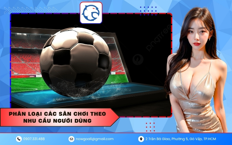 Phân loại các sân chơi theo nhu cầu người dùng